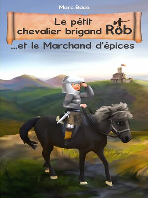 cover image of Le pétit chevalier brigand Rob et le Marchand d'épices